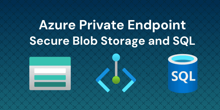 Azure Private Endpoints: Lock Down Your Storage and SQL